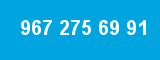 967 275 69 91